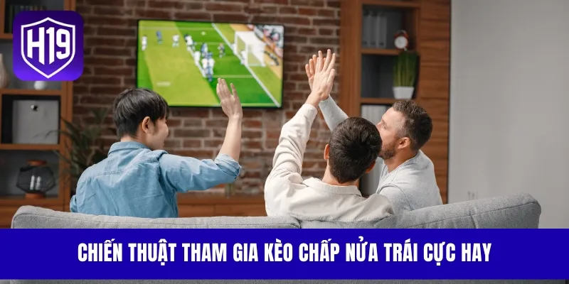 Chiến thuật tham gia kèo chấp nửa trái cực hay