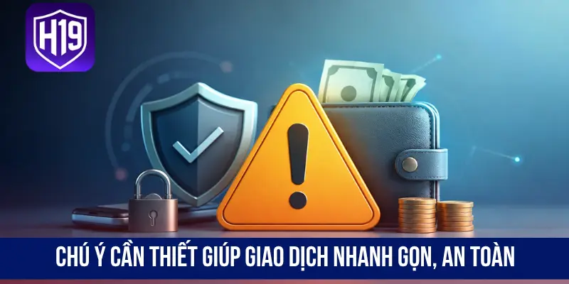 Chú ý cần thiết giúp giao dịch nhanh gọn, an toàn