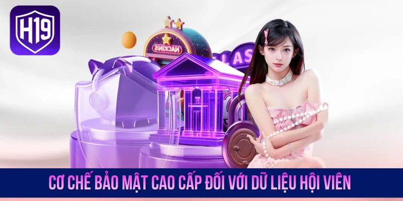 Cơ chế bảo mật cao cấp đối với dữ liệu hội viên