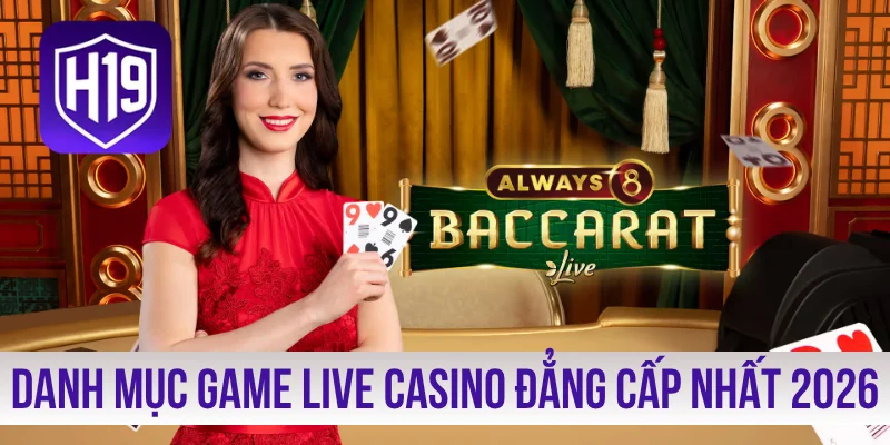 Danh mục game live casino đẳng cấp nhất 2026
