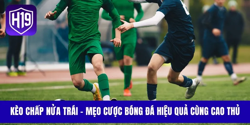 Kèo Chấp Nửa Trái - Mẹo Cược Bóng Đá Hiệu Quả Cùng Cao Thủ