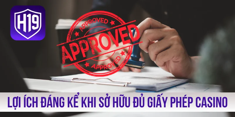 Lợi ích đáng kể khi sở hữu đủ giấy phép casino