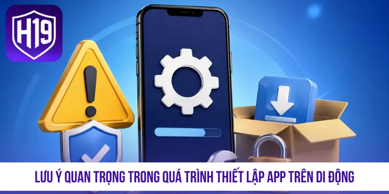 Lưu ý quan trọng trong quá trình thiết lập app trên di động