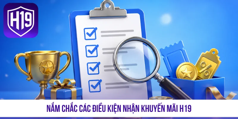 Nắm chắc các điều kiện nhận khuyến mãi H19
