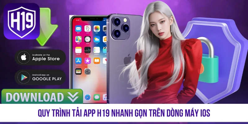 Quy trình tải app H19 nhanh gọn trên dòng máy iOS