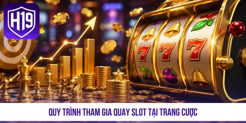 Quy trình tham gia quay slot tại trang cược