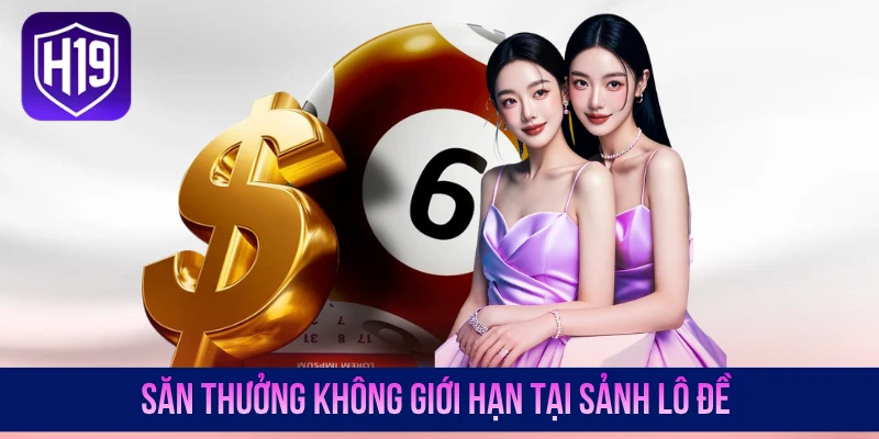 Săn thưởng không giới hạn tại sảnh lô đề