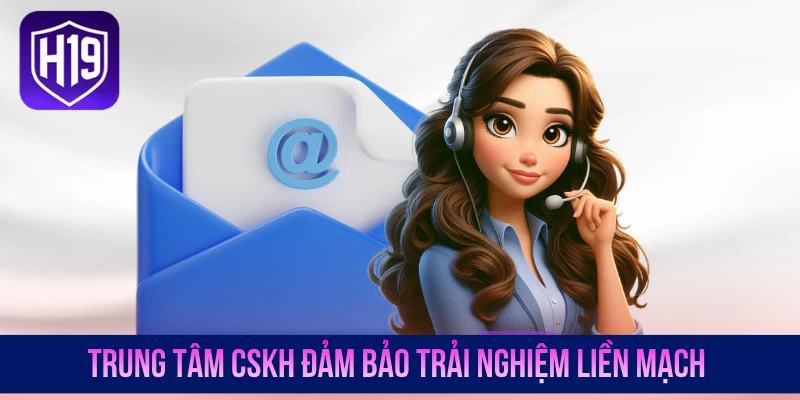 Trung tâm CSKH đảm bảo trải nghiệm liền mạch