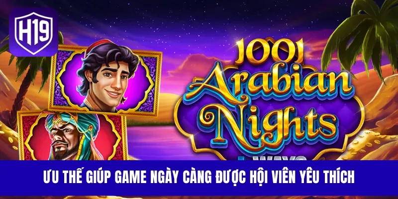 Ưu thế giúp game ngày càng được hội viên yêu thích